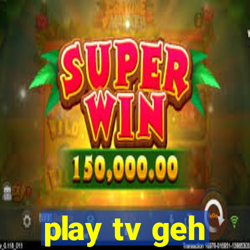 play tv geh